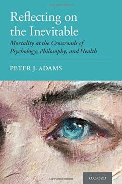 Reflecting on the Inevitable: Mortality at the Crossroads of Psychology, Philosophy, and Health  (Original PDF from Publisher)
