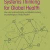 Systems Thinking for Global Health: How can systems-thinking contribute to solving key challenges in Global Health? (Original PDF from Publisher)