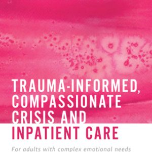 Trauma-informed, Compassionate Crisis and Inpatient Care (Original PDF from Publisher)