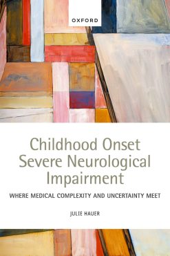 Childhood Onset Severe Neurological Impairment: Where Medical Complexity and Uncertainty Meet (Original PDF from Publisher)