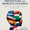 Protecting the World’s Children: public health, human rights, capabilities (Original PDF from Publisher)