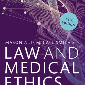 Mason and McCall Smith’s Law and Medical Ethics, 12th Edition (Original PDF from Publisher)