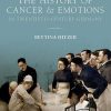 The History of Cancer and Emotions in Twentieth-Century Germany (Emotions in History) (Original PDF from Publisher)
