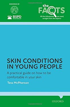 Skin conditions in young people: A practical guide on how to be comfortable in your skin (The Facts Series) (Original PDF from Publisher)