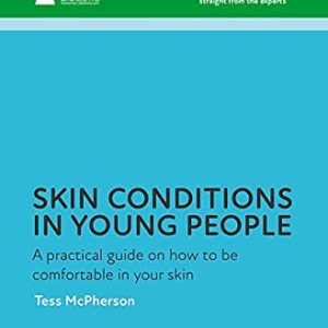 Skin conditions in young people: A practical guide on how to be comfortable in your skin (The Facts Series) (Original PDF from Publisher)