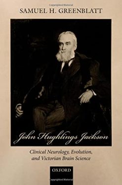 John Hughlings Jackson: Clinical Neurology, Evolution, and Victorian Brain Science (Original PDF from Publisher)