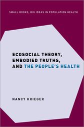 Ecosocial Theory, Embodied Truths, and the People’s Health (Original PDF from Publisher)