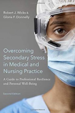 Overcoming Secondary Stress in Medical and Nursing Practice: A Guide to Professional Resilience and Personal Well-Being, 2nd Edition (EPUB)