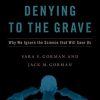 Denying to the Grave: Why We Ignore the Science That Will Save Us, Revised and Updated Edition (Original PDF from Publisher)
