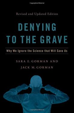 Denying to the Grave: Why We Ignore the Science That Will Save Us, Revised and Updated Edition (Original PDF from Publisher)