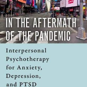 In the Aftermath of the Pandemic: Interpersonal Psychotherapy for Anxiety, Depression, and PTSD (Original PDF from Publisher)
