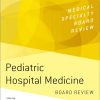 Pediatric Hospital Medicine Board Review (MEDICAL SPECIALTY BOARD REVIEW SERIES) (Original PDF from Publisher)