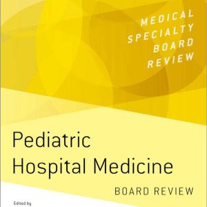 Pediatric Hospital Medicine Board Review (MEDICAL SPECIALTY BOARD REVIEW SERIES) (Original PDF from Publisher)