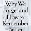 Why We Forget and How To Remember Better (Original PDF from Publisher)