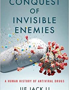 Conquest of Invisible Enemies: A Human History of Antiviral Drugs (Original PDF from Publisher)