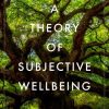 A Theory of Subjective Wellbeing (Philosophy, Politics, and Economics) (Original PDF from Publisher)