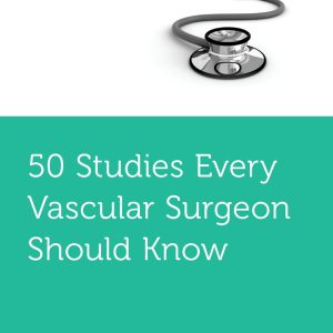 50 Studies Every Vascular Surgeon Should Know (Original PDF from Publisher)