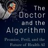 The Doctor and the Algorithm: Promise, Peril, and the Future of Health AI (EPUB)