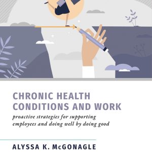 Chronic Health Conditions and Work: Proactive Strategies for Supporting Employees and Doing Well by Doing Good (Original PDF from Publisher)