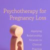 Psychotherapy for Pregnancy Loss: Applying Relationship Science to Clinical Practice (Original PDF from Publisher)