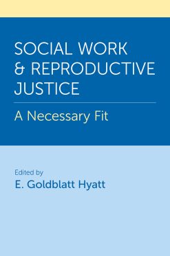 Social Work and Reproductive Justice: A Necessary Fit (EPUB)