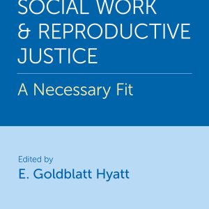 Social Work and Reproductive Justice: A Necessary Fit (EPUB)