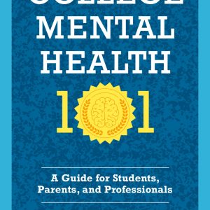 College Mental Health 101: A Guide for Students, Parents, and Professionals (Original PDF from Publisher)