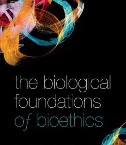 The Biological Foundations of Bioethics