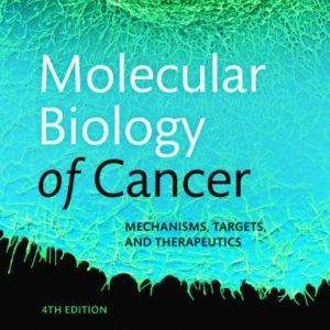 Molecular Biology of Cancer: Mechanisms, Targets, and Therapeutics, 4th edition (Original PDF from Publisher)