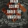 Brain Science under the Swastika: Ethical Violations, Resistance, and Victimization of Neuroscientists in Nazi Europe (Original PDF from Publisher)