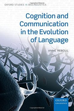 Cognition and Communication in the Evolution of Language (Oxford Studies in Biolinguistics) (PDF)
