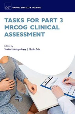Tasks for Part 3 MRCOG Clinical Assessment (Oxford Specialty Training: Revision Texts) (Original PDF from Publisher)