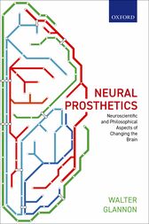 Neural Prosthetics : Neuroscientific and Philosophical Aspects of Changing the Brain (Original PDF from Publisher)