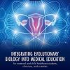 Integrating Evolutionary Biology into Medical Education: for maternal and child healthcare students, clinicians, and scientists (Original PDF from Publisher)