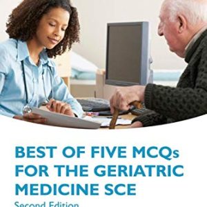Best of Five MCQs for the Geriatric Medicine SCE, 2nd Edition (Oxford Speciality Training;Revision Texts) (Original PDF from Publisher)