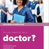 So you want to be a Doctor?: The ultimate guide to getting into medical school, 3rd Edition (Original PDF from Publisher)