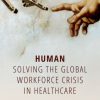 Human: Solving the global workforce crisis in healthcare (Original PDF from Publisher)