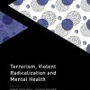 Terrorism, Violent Radicalisation and Mental Health (Oxford Cultural Psychiatry) (Original PDF from Publisher)
