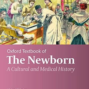 Oxford Textbook of the Newborn: A Cultural and Medical History (Original PDF from Publisher)