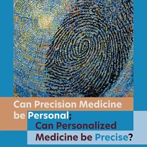 Can precision medicine be personal; can personalized medicine be? (Original PDF from Publisher)