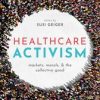 Healthcare Activism : Markets, Morals, and the Collective Good (Original PDF from Publisher)