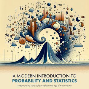 A Modern Introduction to Probability and Statistics: Understanding Statistical Principles in the Age of the Computer (Original PDF from Publisher)