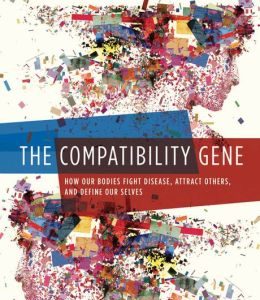 The Compatibility Gene: How Our Bodies Fight Disease, Attract Others, and Define Our Selves