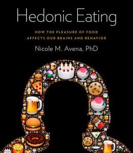 Hedonic Eating: How the Pleasurable Aspects of Food Can Affect Our Brains and Behavior