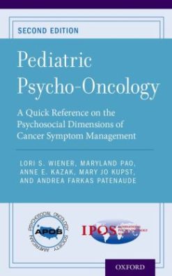 Pediatric Psycho-Oncology: A Quick Reference on the Psychosocial Dimensions of Cancer Symptom Management, 2nd Edition