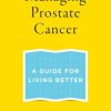 Managing Prostate Cancer: A Guide for Living Better