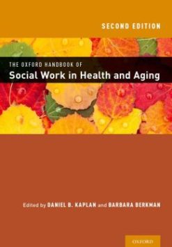 THE OXFORD HANDBOOK OF SOCIAL WORK IN HEALTH AND AGING, 2nd Edition
