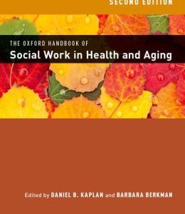 THE OXFORD HANDBOOK OF SOCIAL WORK IN HEALTH AND AGING, 2nd Edition