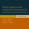 Social Cognition and Interaction Training (SCIT): Group Psychotherapy for Schizophrenia and Other Psychotic Disorders, Clinician Guide
