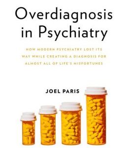 Overdiagnosis in Psychiatry: How Modern Psychiatry Lost Its Way While Creating a Diagnosis for Almost All of Life’s Misfortunes